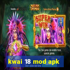 kwai 18 mod apk